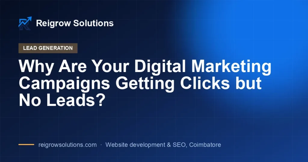 Why Are Your Digital Marketing Campaigns Getting Clicks but No Leads?