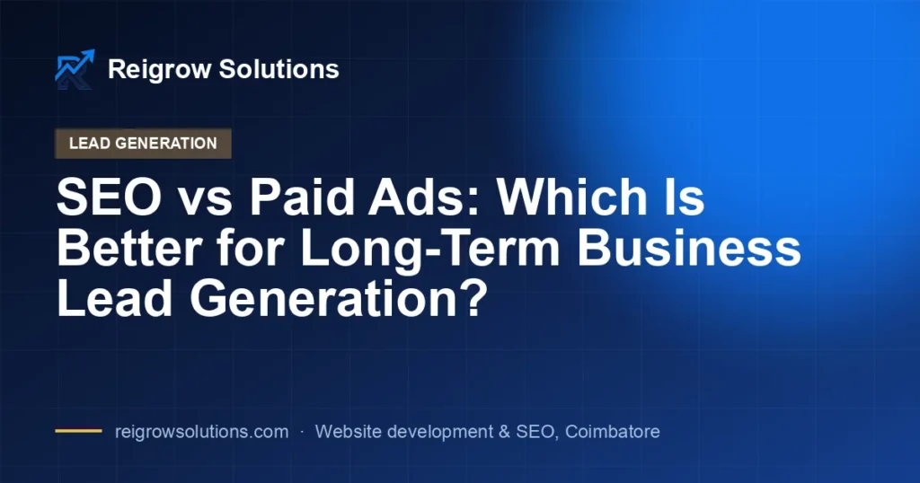 SEO vs Paid Ads: Which Is Better for Long-Term Business Lead Generation?