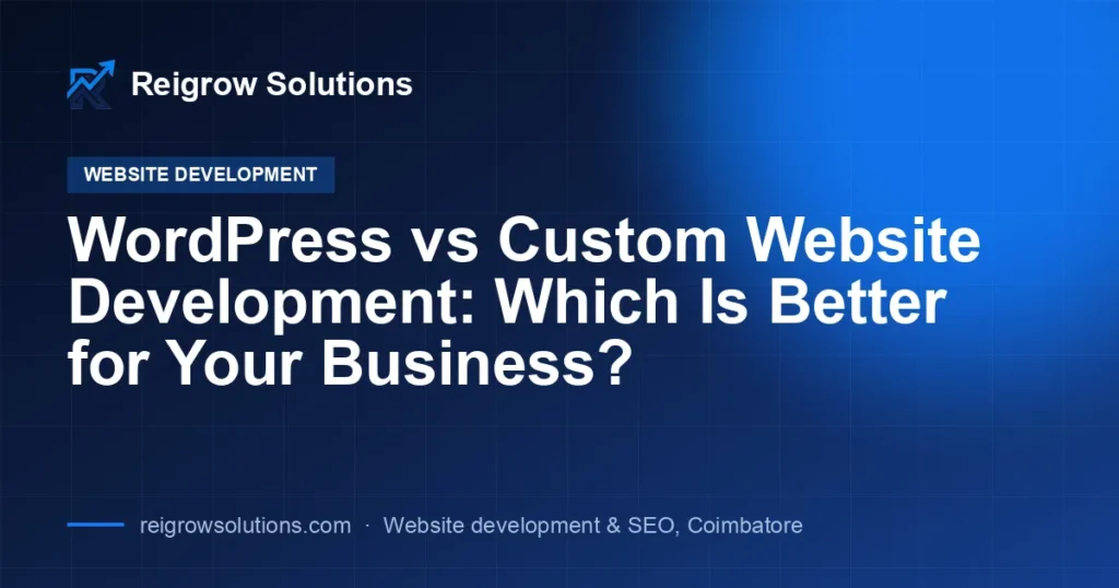 WordPress vs Custom Website Development: Which Is Better for Your Business?